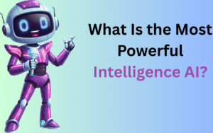 What Is the Most Powerful Intelligence AI?